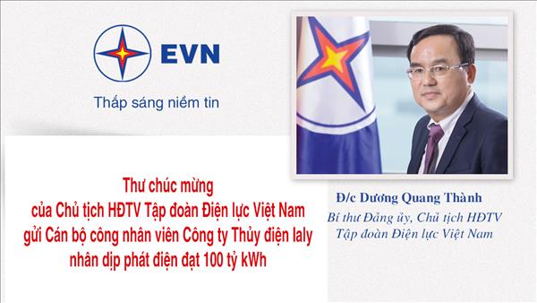 Thư chúc mừng của Chủ tịch Hội đồng thành viên Tập đoàn Điện lực Việt Nam gửi Cán bộ công nhân viên Công ty Thủy điện Ialy nhân dịp phát điện đạt 100 tỷ kWh
