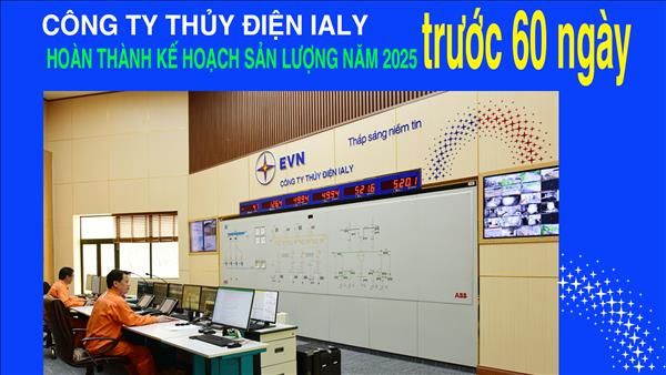 Công ty Thủy điện Ialy - Hoàn thành kế hoạch sản lượng năm 2025 trước 60 ngày