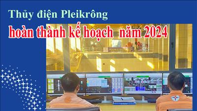 Thủy điện Pleikrông hoàn thành kế hoạch  năm 2024