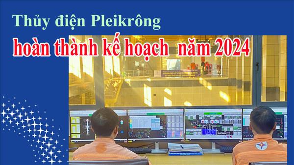 Thủy điện Pleikrông hoàn thành kế hoạch  năm 2024