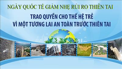 Ngày Quốc tế giảm nhẹ rủi ro thiên tai 13.10